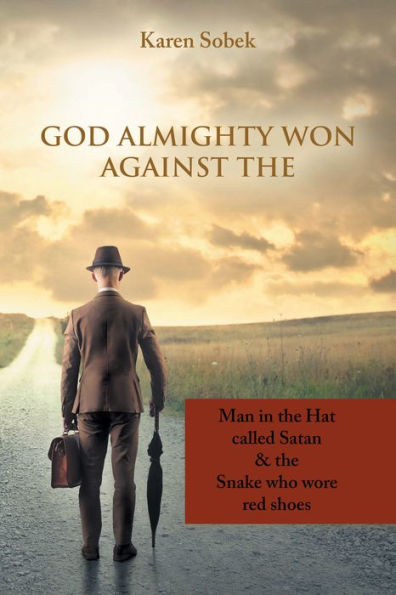 God Almighty Won Against The: Man in the Hat Called Satan & the Snake Who Wore Red Shoes