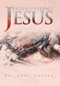 Title: Rediscovering Jesus, Author: Tony Foster