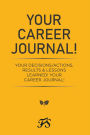 Your Career Journal!: Your Decisions/Actions, Results & Lessons Learned! Your Career Journal!