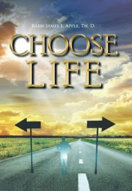 Title: Choose Life, Author: Rabbi James L Apple Th D