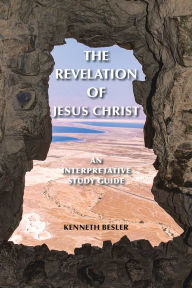 Title: The Revelation of Jesus Christ: An Interpretative Study Guide, Author: Kenneth Besler