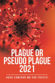 Title: Plague or Pseudo Plague 2021, Author: Hugh Cameron MB ChB FRCS