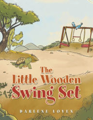 Title: The Little Wooden Swing Set, Author: Darlene Loven
