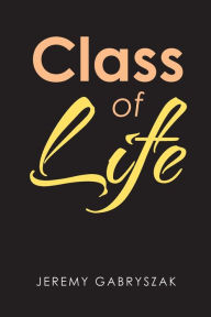 Title: Class of Life, Author: Jeremy Gabryszak