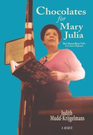Title: Chocolates for Mary Julia: Black Woman Blazes Trails as a Career Diplomat, Author: Judith Mudd-Krijgelmans
