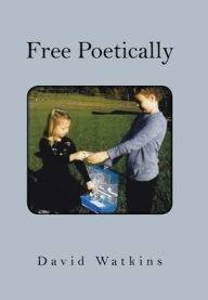 Title: Free Poetically, Author: David Watkins