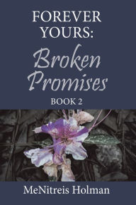 Title: Forever Yours: Broken Promises: Book 2, Author: MeNitreis Holman