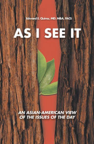 Title: As I See It: An Asian-American View of the Issues of Today, Author: Edward E. Quiros MD MBA FACS