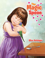Title: The Magic Spoon, Author: Alice Geisinger
