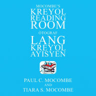 Title: Mocombe's Kreyol Reading Room: Òtograf Lang Kreyl Ayisyen, Author: Paul C. Mocombe