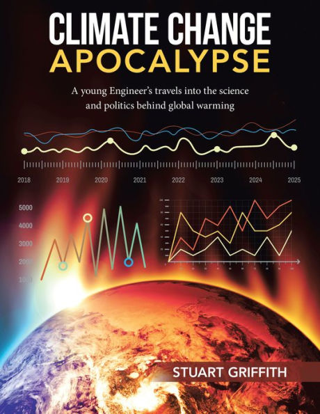 Climate Change Apocalypse: A Young Engineer's Travels into the Science and Politics Behind Global Warming