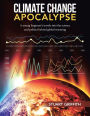 Climate Change Apocalypse: A Young Engineer's Travels into the Science and Politics Behind Global Warming