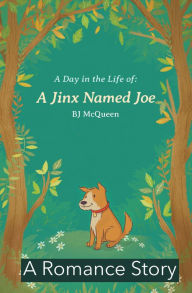 Title: A Day in the Life: a Jinx Named Joe: A Romance Story, Author: BJ McQueen