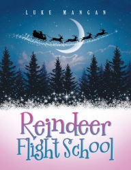 Title: Reindeer Flight School, Author: Luke Mangan