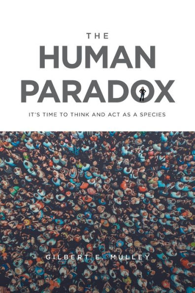 The Human Paradox: It's Time to Think and Act as a Species