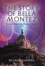 Title: The Story of Bella Montez: Stories from the Book of Bella, Author: Ricardo Martinez
