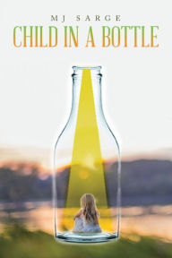 Title: Child in a Bottle, Author: MJ Sarge