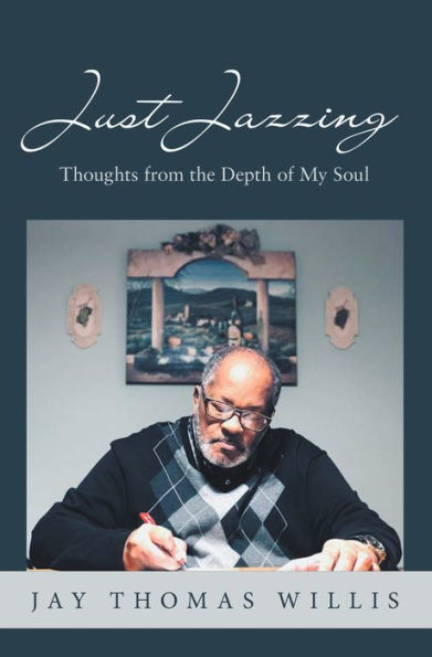 Just Jazzing: Thoughts from the Depth of My Soul