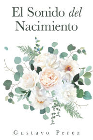 Title: El Sonido Del Nacimiento, Author: Gustavo Perez