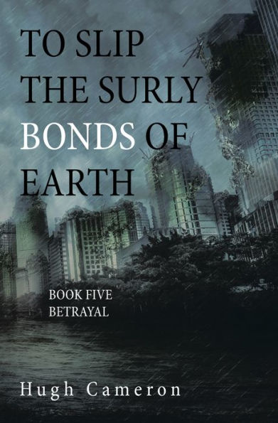 To Slip the Surly Bonds of Earth: Book Five Betrayal