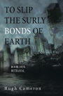 To Slip the Surly Bonds of Earth: Book Five Betrayal