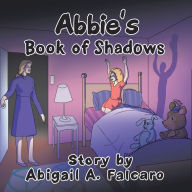 Title: Abbie's Book of Shadows, Author: Abigail A. Falcaro