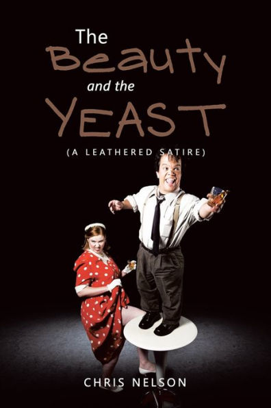 the Beauty and Yeast: (A Leathered Satire)