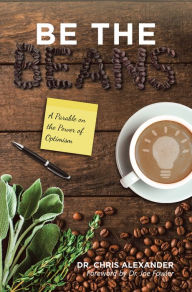 Title: Be the Beans: A Parable on the Power of Optimism, Author: Dr. Chris Alexander