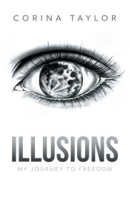 Title: Illusions: My Journey to Freedom, Author: Corina Taylor