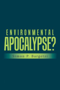 Title: Environmental Apocalypse?, Author: Simon P. Bargetzi