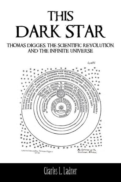 This Dark Star: Thomas Digges, the Scientific Revolution, and Infinite Universe