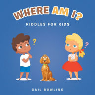 Title: Where Am I?: Riddles for Kids, Author: Gail Bowling