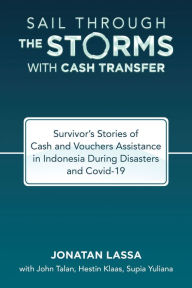 Title: Sail Through the Storms with Cash Transfer: Survivor's Stories of Cash and Vouchers Assistance in Indonesia During Disasters and Covid-19, Author: Jonatan Lassa