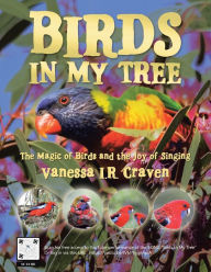 Title: Birds in My Tree: The Magic of Birds and the Joy of Singing, Author: Vanessa I.R. Craven