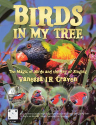 Title: Birds in My Tree: The Magic of Birds and the Joy of Singing, Author: Vanessa I.R. Craven