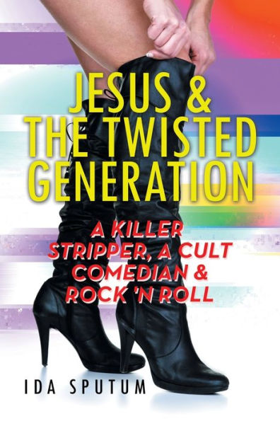 Jesus & the Twisted Generation: a Killer Stripper, Cult Comedian Rock'n'roll