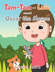 Title: Tam-Tam and Lulu Meet Oscar the Mouse, Author: Elanor Seeto