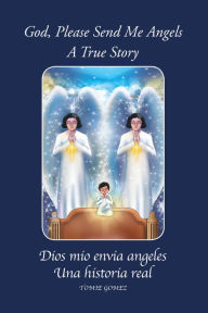 Title: God, Please Send Me Angels: A True Story by Tomie Gomez, Author: Tomie Gomez