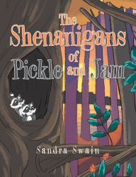 Title: The Shenanigans of Pickle and Jam, Author: Sandra Swain