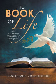 Title: The Book of Life: With the Spirit of Truth: Voice of Bridegroom, Author: Daniel Timothy Bridegroom