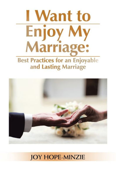 I Want to Enjoy My Marriage: Best Practices for an Enjoyable and Lasting Marriage