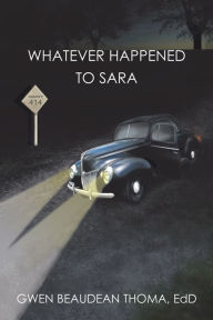 Title: Whatever Happened to Sara, Author: Gwen Beaudean Thoma EdD