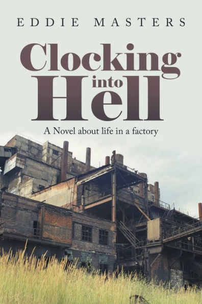 Clocking into Hell: a Novel About Life Factory