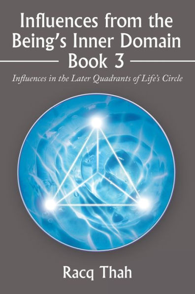 Influences from the Being's Inner Domain Book 3: Later Quadrants of Life's Circle