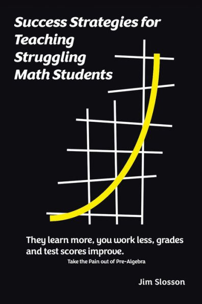 Take the Pain out of Pre-Algebra: Success Strategies for Struggling Math Students & Other Kids Too