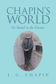 Title: Chapin's World: Go Stand in the Corner, Author: J. G. Chapin