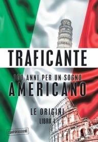 Title: 100 Anni Per Un Sogno Americano: Le Origini, Author: Salvatore Gerardo Traficante