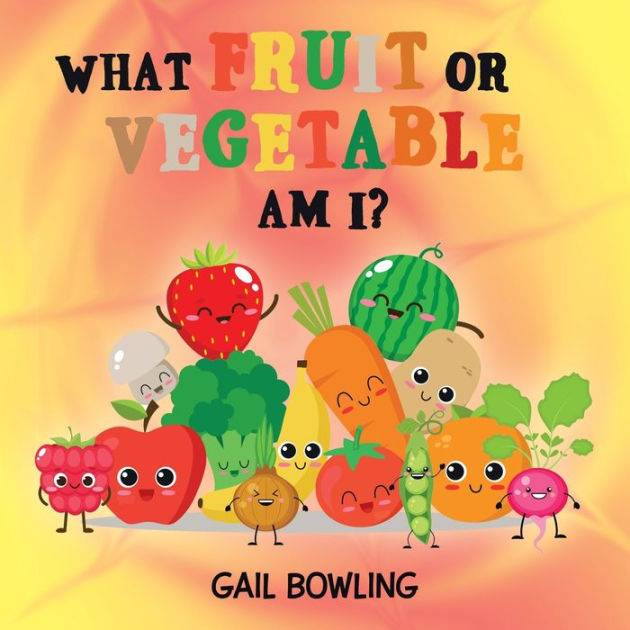 What Fruit or Vegetable Am I? by Gail Bowling, Paperback | Barnes & Noble®