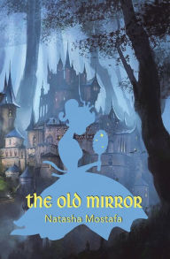 Title: The Old Mirror, Author: Natasha Mostafa