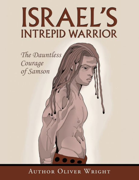 Israel's Intrepid Warrior: The Dauntless Courage of Samson